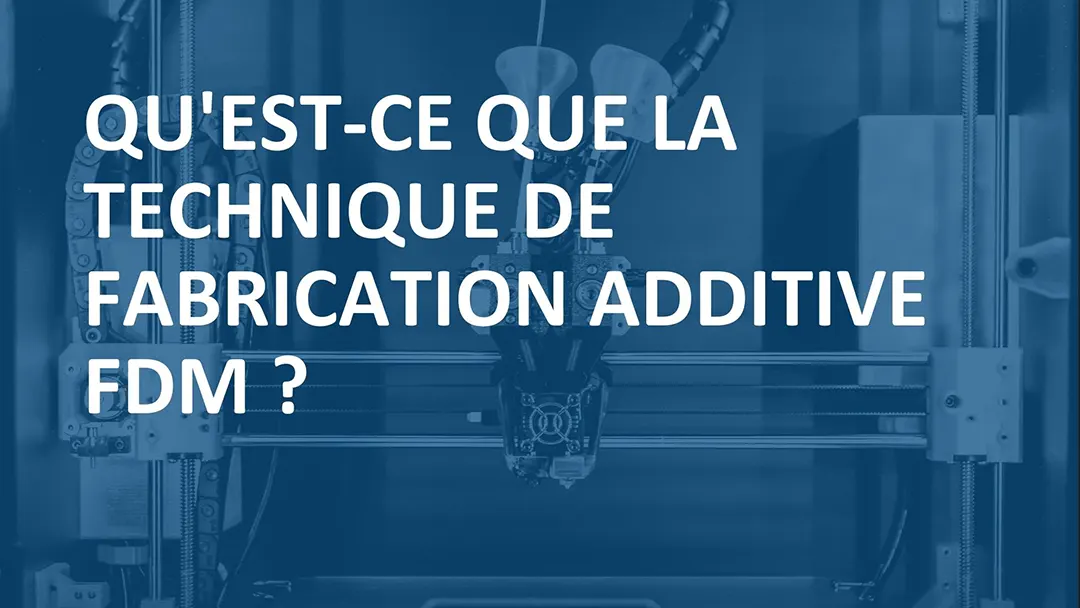Qu&rsquo;est-ce que la Fused Deposition Modelling ou FDM ?