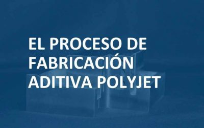 ¿Cómo es el proceso de fabricación Polyjet?